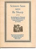 Scissors Sam says be sharp;: An authentic manual on the sharpening & care of scissors & tools