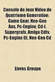 Console de Jeux Video de Quatrieme Generation: Game Gear, Neo-Geo AES, PC-Engine, CD-I, Supergrafx, Amiga Cdtv, PC-Engine GT, Neo-Geo CD
