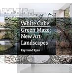 White cube, green maze : new art landscapes