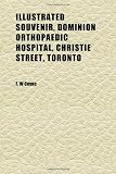 Illustrated Souvenir, Dominion Orthopaedic Hospital, Christie Street, Toronto; Containing Photo Groups and Snap-Shots of Officers, Nursing