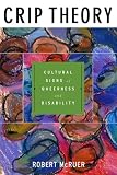 Crip Theory: Cultural Signs of Queerness and Disability (Cultural Front (Series).)