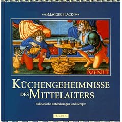 K�chengeheimnisse des Mittelalters. Kulinarische Entdeckungen und Rezepte