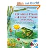 Der kleine Frosch und seine Freunde: Von der Ameise bis zum Schmetterling. Eine Geschichte mit vielen Sachinformationen �ber die gro�en Verwandlungsk�nstler in der Natur