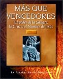 Mas Que Vencedores: El Poder de La Sangre, La Cruz y El Nombre de Jesus