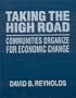 Taking the High Road: Communities Organize for Economic Change