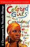 For Colored Girls Who Have Considered Suicide When the Rainbow Is Enuf