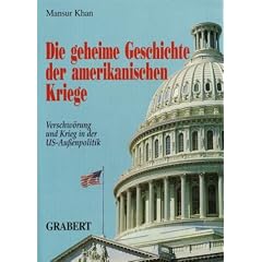 Die geheime Geschichte der amerikanischen Kriege "Verschw�rung und Krieg in der US-Au�enpolitik"