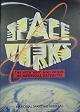 Spaceworks : the how why and where of artificial satellites