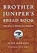Brother Juniper's Bread Book: Slow Rise as Method and Metaphor