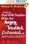 How to Deal With Teachers Who Are Angry, Troubled, Exhausted, or Just Plain Confused