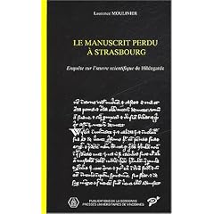 Le manuscrit perdu � Strasbourg. Enqu�te sur l'oeuvre scientifique de Hildegarde