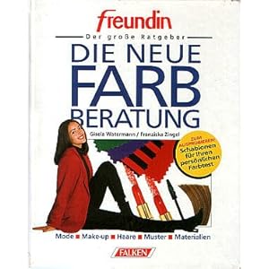 Die neue Farbberatung. freundin. Der große Ratgeber. Mode. Make-up. Haare. Muster. Materialien.