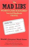 The Mad Libs Worst-Case Scenario Survival Handbook: Travel