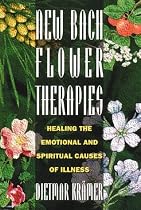 New Bach Flower Therapies: Healing the Emotional and Spiritual Causes of Illness