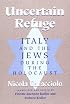 Uncertain Refuge: ITALY AND THE JEWS DURING THE HOLOCAUST