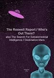 The Roswell Report / Who`s Out There? / The Search For Extraterrestrial Intelligence / Destination Mars