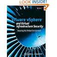 VMware vSphere and Virtual Infrastructure Security: Securing the Virtual Environment