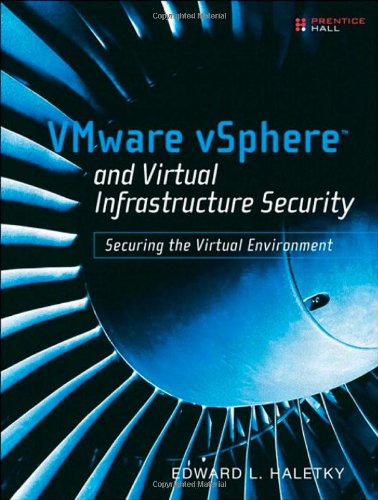 VMware vSphere and Virtual Infrastructure Security: Securing the Virtual Environment