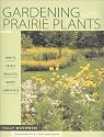Gardening with Prairie Plants: How to Create Beautiful Native Landscapes