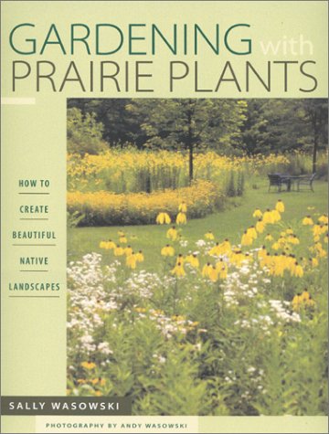 Gardening with Prairie Plants: How to Create Beautiful Native Landscapes under Plant in The Books Store