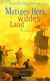 Mutiges Herz, wildes Land: Roman