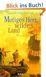 Mutiges Herz, wildes Land: Roman