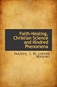 Faith-Healing, Christian Science and Kindred Phenomena