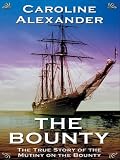 The Bounty : The True Story of the Mutiny on the Bounty