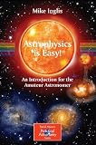 Astrophysics is Easy!: An Introduction for the Amateur Astronomer (Patrick Moore's Practical Astronomy Series)