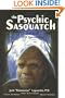 The Psychic Sasquatch: And Their UFO Connection