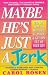 Maybe He's Just a Jerk