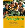 Schulgärten: Planen und anlegen. Erleben und erkunden. Fächerverbindend nutzen Schulgärten: Planen und anlegen. Erleben und erkunden. Fächerverbindend nutzen