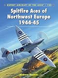 Spitfire aces of Northwest Europe, 1944-45