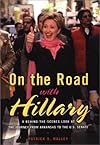 On the Road with Hillary: A Behind-the-Scenes Look at the Journey from Arkansas to the U.S. Senate