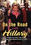 On the Road with Hillary: A Behind-the-Scenes Look at the Journey from Arkansas to the U.S. Senate