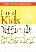 Book Good Kids, Difficult Behavior : A Guide to What Works & What Doesn't