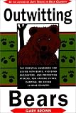 Outwitting Bears: The Essential Handbook for Living with Bears, Avoiding Encounters, and Preventing Attacks on Anyone Living in Bear Country