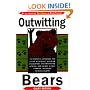 Outwitting Bears: The Essential Handbook for Living with Bears, Avoiding Encounters, and Preventing Attacks on Anyone Living in Bear Country