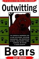 Outwitting Bears: The Essential Handbook for Living with Bears, Avoiding Encounters, and Preventing Attacks on Anyone Living in Bear Country