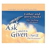 Ask & It Is Given: The Processesby Esther Hicks