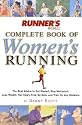Runner's World Complete Book of Women's Running: The Best Advice to Get Started, Stay Motivated, Lose Weight, Run Injury-Free, Be Safe, and Train for Any Distance (Runner's World Complete Books)
