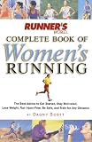 Runner's World Complete Book of Women's Running: The Best Advice to Get Started, Stay Motivated, Lose Weight, Run Injury-Free, Be Safe, and Train for Any Distance (Runner's World Complete Books)