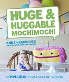Huge & Huggable Mochimochi: 20 Supersized Patterns for Big Knitted Friends