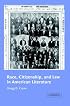 Race, Citizenship, and Law in American Literature (Cambridge Studies in American Literature and Culture)