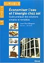 Economiser l'eau et l'&eacute;nergie chez soi : Guide pratique des solutions simples et rentables