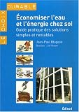 Economiser l'eau et l'�nergie chez soi : Guide pratique des solutions simples et rentables