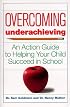 Overcoming Underachieving: An Action Guide to Helping Your Child Succeed in School