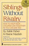 Sibling s Without Rivalry - How To Help Your children Live Together So You Can Live Too