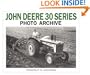 John Deere 30 Series Photo Archive: The Models 330, 430, 435, 530, 630, 730, and 830 (Iconografix Photo Archive)