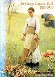 Sir George Clausen, R.A. 1852-1944